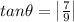 tan\theta=\begin{vmatrix} \frac{7}{9} \end{vmatrix}