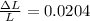 \frac{\Delta L}{L} = 0.0204