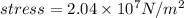 stress = 2.04 \times 10^7 N/m^2