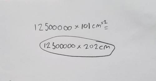 Will give brainliest 25 000 cm (the last zero has a line above it) x 500 cm12,500,000 cm212,500,000