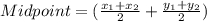 Midpoint=(\frac{x_{1}+x_{2}}{2}+\frac{y_{1}+y_{2}}{2})\\