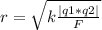 r= \sqrt{k \frac{|q1*q2|}{F}}