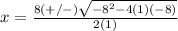 x=\frac{8(+/-)\sqrt{-8^{2}-4(1)(-8)}} {2(1)}