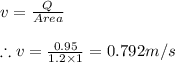 v=\frac{Q}{Area}\\\\\therefore v=\frac{0.95}{1.2\times 1}=0.792m/s