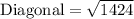 \text{Diagonal}=\sqrt{1424}