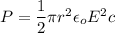 P=\dfrac{1}{2}\pi r^2\epsilon_oE^2c