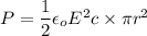P=\dfrac{1}{2}\epsilon_oE^2c \times \pi r^2
