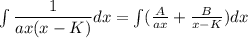\int \dfrac{1}{ax(x- K)}dx = \int (\frac{A}{ax} +\frac{B}{x- K} ) dx