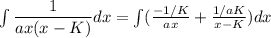 \int \dfrac{1}{ax(x- K)}dx =\int (\frac{-1/K}{ax} + \frac{1/aK}{x- K} ) dx