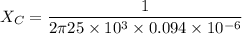 X_C=\dfrac{1}{2\pi 25\times 10^3\times 0.094\times 10^{-6}}