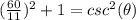 (\frac{60}{11})^{2}+1=csc^{2} (\theta)