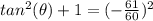 tan^{2} (\theta)+1=(-\frac{61}{60})^{2}