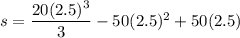 s=\dfrac{20(2.5)^3}{3}-50(2.5)^2+50(2.5)