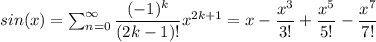 sin(x)=\sum_{n=0}^{\infty}\dfrac{(-1)^k}{(2k-1)!}x^{2k+1}=x-\dfrac{x^3}{3!}+\dfrac{x^5}{5!}-\dfrac{x^7}{7!}