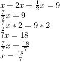 x+2x+ \frac{1}{2} x=9 \\ \frac{7}{2}x=9 \\ \frac{7}{2}x*2=9 *2\\ 7x=18\\ \frac{7}{7} x=\frac{18}{7}\\ x=\frac{18}{7}