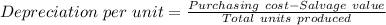 Depreciation\ per\ unit = \frac{ Purchasing\ cost - Salvage\ value}{Total\ units\ produced}