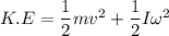 K.E =\dfrac{1}{2}mv^2+\dfrac{1}{2}I\omega^2