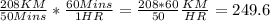 \frac{208KM}{50Mins}*\frac{60Mins}{1HR}=\frac{208*60}{50}\frac{KM}{HR}=249.6