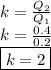 k= \frac{Q_{2}}{Q_{1}} \\ k= \frac{0.4}{0.2}   \\ \boxed {k=2}