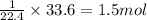 \frac{1}{22.4}\times 33.6=1.5mol