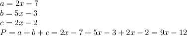 a= 2x-7 \\&#10;b=5x-3 \\&#10;c=2x-2 \\&#10;P=a+b+c=2x-7+5x-3+2x-2=9x-12