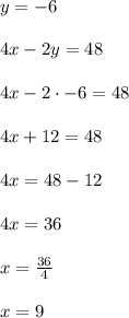 y=-6\\ \\ 4x-2y=48\\ \\ 4x-2\cdot -6=48\\ \\ 4x+12=48\\ \\ 4x=48-12\\ \\ 4x=36\\ \\ x=\frac { 36 }{ 4 } \\ \\ x=9