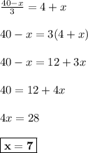 \frac{40-x}{3} = 4 + x\\\\40 - x = 3(4 + x)\\\\40 - x = 12 + 3x\\\\40 = 12 + 4x\\\\4x = 28\\\\\boxed{\bf{x=7}}