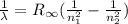\frac{1}{\lambda }=R_{\infty }(\frac{1}{n_{1}^{2}}-\frac{1}{n_{2}^{2}})