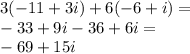 3(-11+3i)+6(-6+i) =\\&#10;-33+9i-36+6i=\\&#10;-69+15i