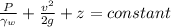 \frac{P}{\gamma _{w}}+\frac{v^{2}}{2g}+z=constant