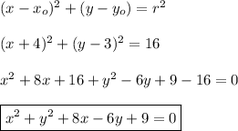 (x-x_o)^2+(y-y_o)=r^2\\&#10;\\&#10;(x+4)^2+(y-3)^2=16\\&#10;\\&#10;x^2+8x+16+y^2-6y+9-16=0\\&#10;\\&#10;\boxed{x^2+y^2+8x-6y+9=0}