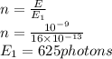 n=\frac{E}{E_{1} }\\ n=\frac{10^{-9} }{16\times 10^{-13} }\\ E_{1}=625 photons