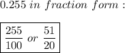 0.255\ in\ fraction\ form:\\\\\boxed{ \frac{255}{100}\ or\  \frac{51}{20} }