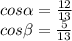 cos\alpha=\frac{12}{13}\\&#10;cos\beta=\frac{5}{13}
