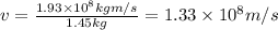 v=\frac{1.93\times 10^8 kg m/s}{1.45 kg}=1.33\times 10^8 m/s