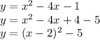 y = x^2 - 4x - 1 \\&#10;y=x^2-4x+4-5\\&#10;y=(x-2)^2-5