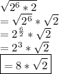 \sqrt{2^{6} *2} \\ =\sqrt{2^{6}}*\sqrt{2} \\ =2^{ \frac{6}{2}}*\sqrt{2} \\ =2^3*\sqrt{2} \\ \boxed{=8*\sqrt{2}}