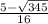 \frac{5- \sqrt{345} }{16}