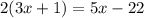 2(3x+1)=5x-22