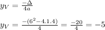 y_V=\frac{-\Delta}{4a}\\&#10;\\&#10;y_V=\frac{-(6^2-4.1.4)}{4}=\frac{-20}{4}=-5