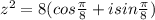 z^2 = 8(cos\frac{\pi}{8 }+isin \frac{\pi}{8} )\\