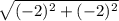 \sqrt{(-2 )^2+(-2)^2} \\