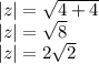 |z| = \sqrt{4+4} \\|z|=\sqrt{8}\\|z|=2\sqrt{2}