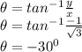 \theta = tan^{-1}\frac{y}{x}\\ \theta = tan^{-1}\frac{-1}{\sqrt{3} }\\\theta =-30^0\\