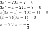 3x^2-20x-7=0\\&#10;3x^2+x-21x-7=0\\&#10;x(3x+1)-7(3x+1)=0\\&#10;(x-7)(3x+1)=0\\&#10;x=7 \vee x=-\dfrac{1}{3}&#10;