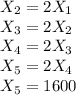 X_2=2X_1\\X_3=2X_2\\X_4=2X_3\\X_5=2X_4\\X_5=1600