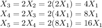 X_3=2X_2=2(2X_1)=4X_1\\X_4=2X_3=2(4X_1)=8X_1\\X_5=2X_4=2(8X_1)=16X_1