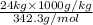 \frac{24 kg \times 1000 g/kg}{342.3 g/mol}