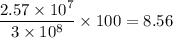 \dfrac{2.57\times 10^7}{3\times 10^8}\times 100=8.56%\