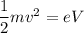 \dfrac{1}{2}mv^2=eV